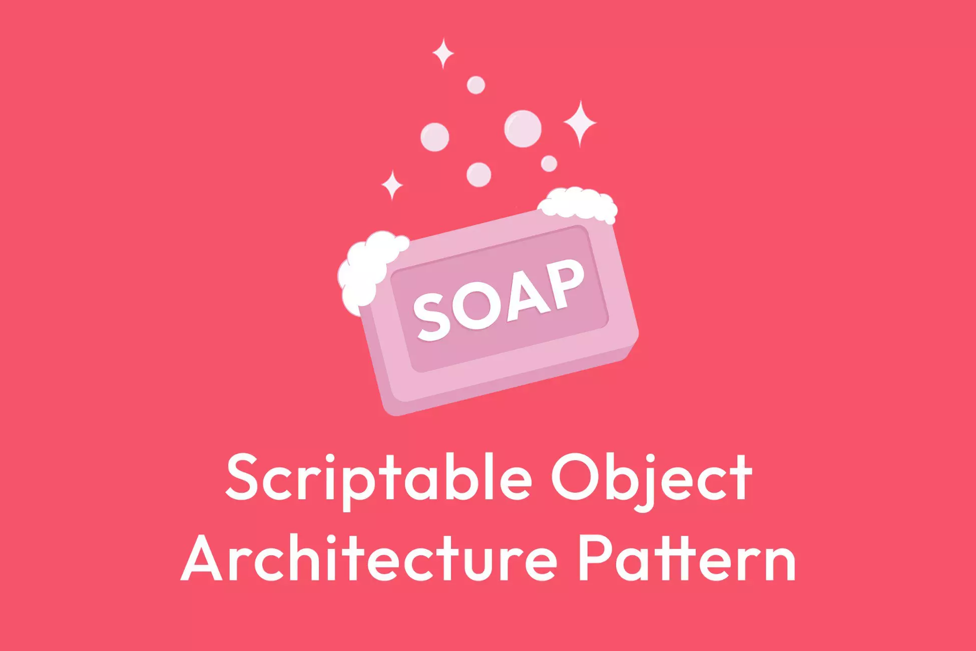 Soap - ScriptableObject Architecture Pattern